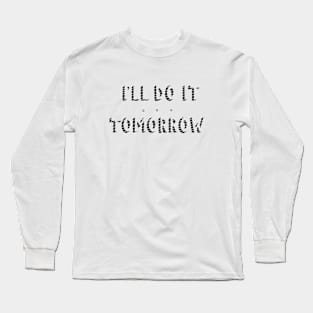 I'll Do It Tomorrow Long Sleeve T-Shirt